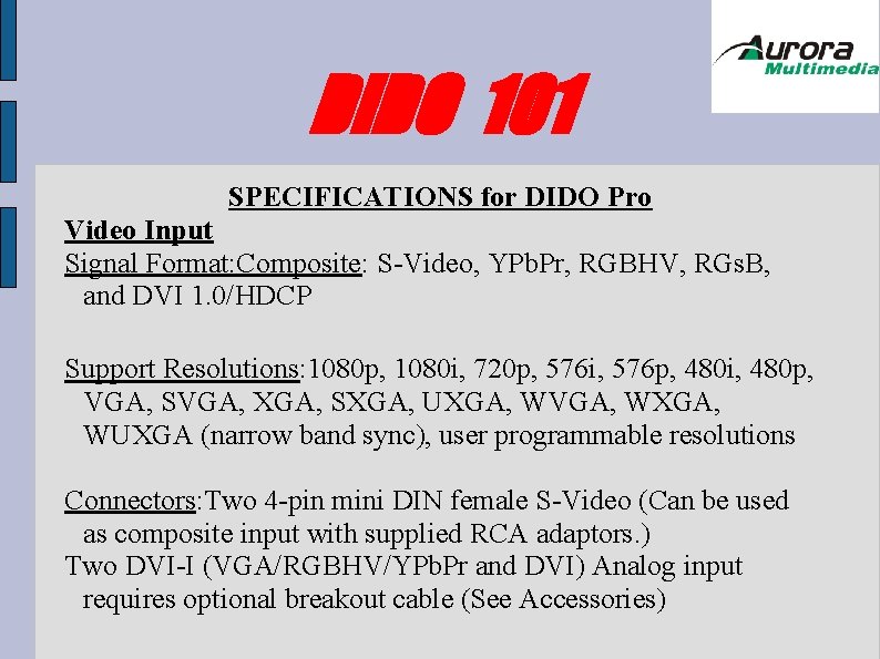 DIDO 101 SPECIFICATIONS for DIDO Pro Video Input Signal Format: Composite: S-Video, YPb. Pr, DIDO 101 SPECIFICATIONS for DIDO Pro Video Input Signal Format: Composite: S-Video, YPb. Pr,