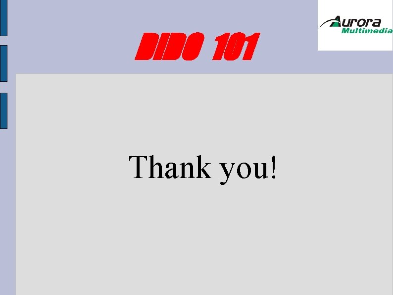 DIDO 101 Thank you! DIDO 101 Thank you!