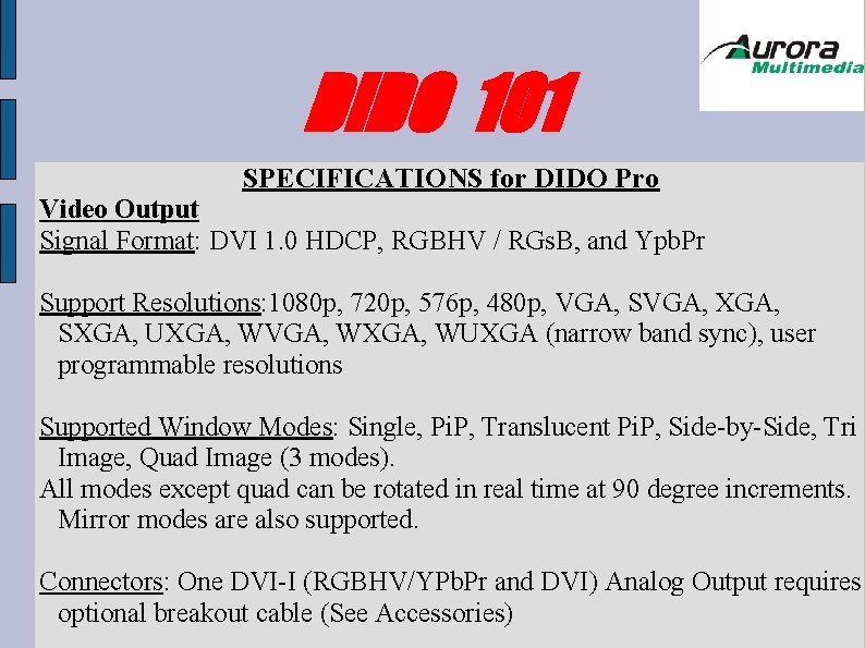 DIDO 101 SPECIFICATIONS for DIDO Pro Video Output Signal Format: DVI 1. 0 HDCP, DIDO 101 SPECIFICATIONS for DIDO Pro Video Output Signal Format: DVI 1. 0 HDCP,