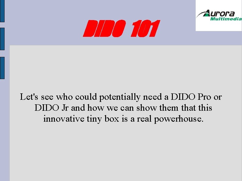 DIDO 101 Let's see who could potentially need a DIDO Pro or DIDO Jr DIDO 101 Let's see who could potentially need a DIDO Pro or DIDO Jr