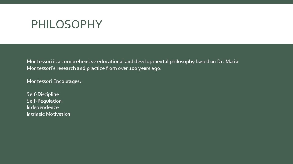 PHILOSOPHY Montessori is a comprehensive educational and developmental philosophy based on Dr. Maria Montessori’s