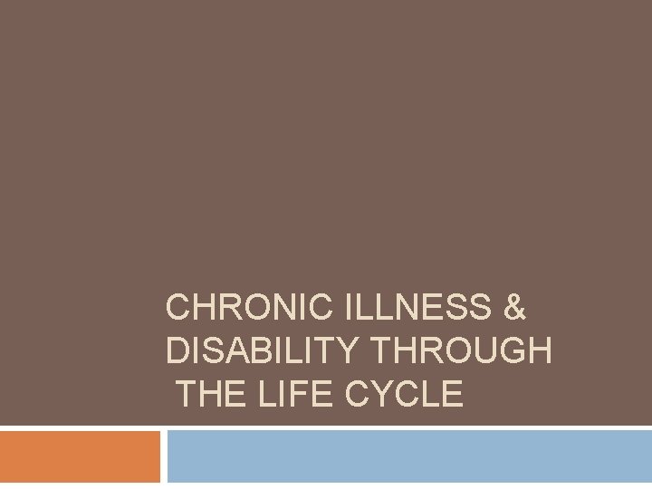 CHRONIC ILLNESS & DISABILITY THROUGH THE LIFE CYCLE 