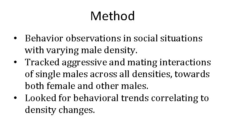 Method • Behavior observations in social situations with varying male density. • Tracked aggressive