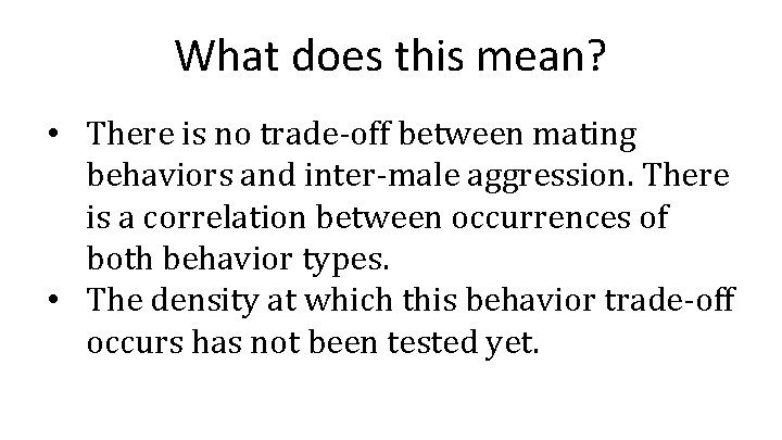 What does this mean? • There is no trade-off between mating behaviors and inter-male