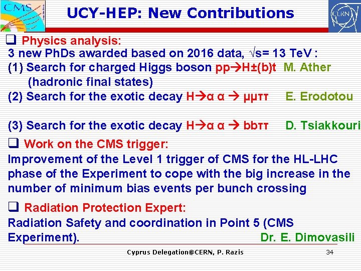 UCY-HEP: New Contributions q Physics analysis: 3 new Ph. Ds awarded based on 2016