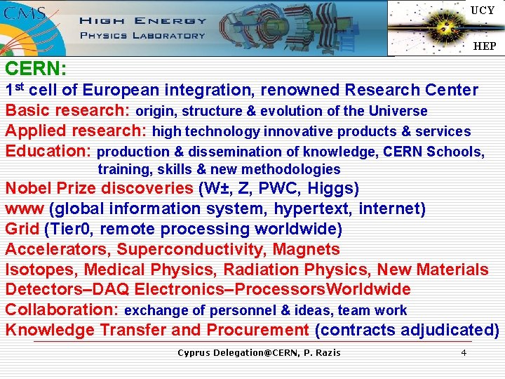 UCY HEP CERN: 1 st cell of European integration, renowned Research Center Basic research: