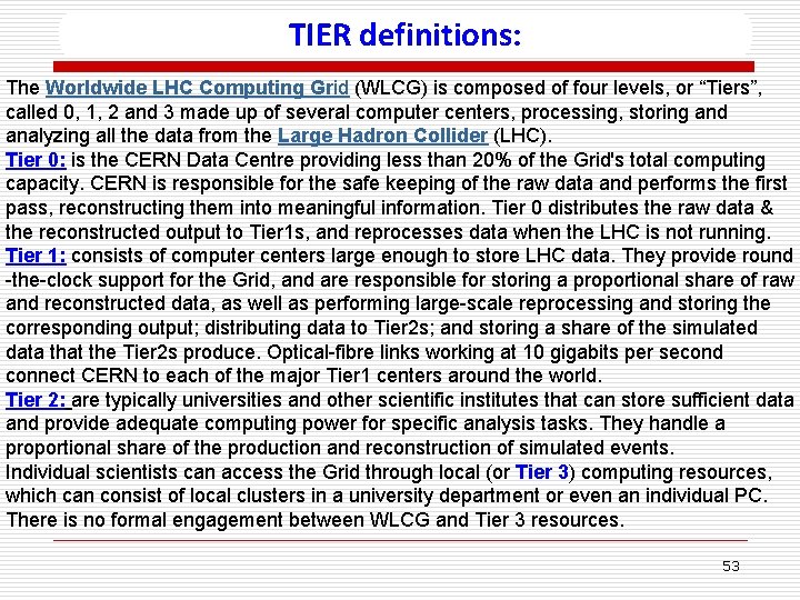 TIER definitions: The Worldwide LHC Computing Grid (WLCG) is composed of four levels, or