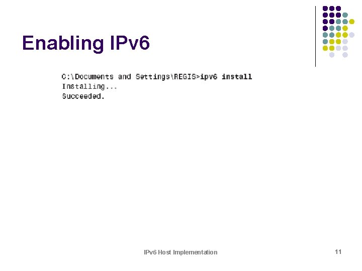 Enabling IPv 6 Host Implementation 11 