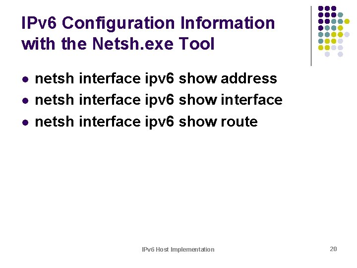 IPv 6 Configuration Information with the Netsh. exe Tool l netsh interface ipv 6