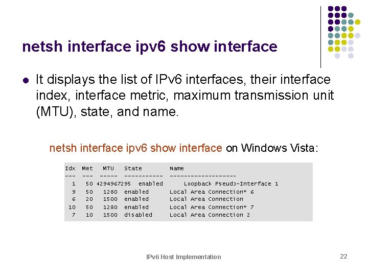 netsh interface ipv 6 show interface l It displays the list of IPv 6