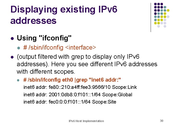 Displaying existing IPv 6 addresses l Using "ifconfig" # /sbin/ifconfig <interface> (output filtered with