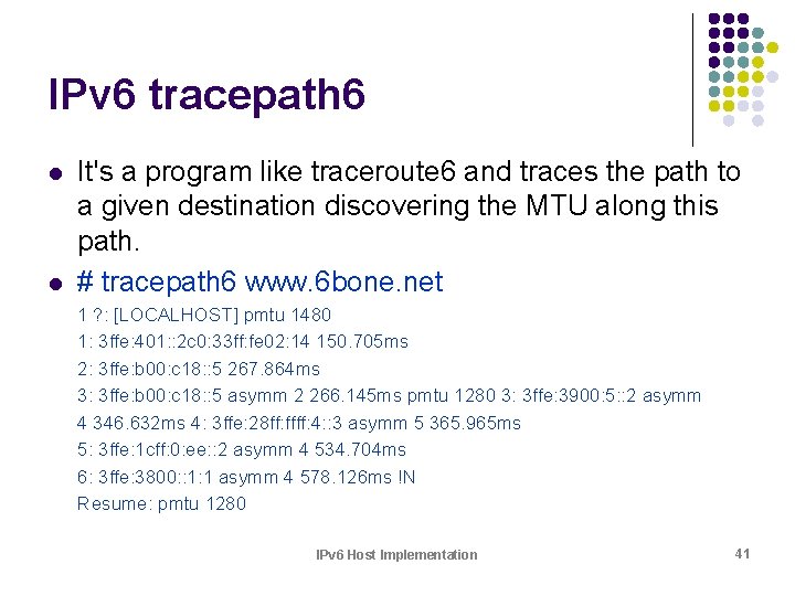 IPv 6 tracepath 6 l l It's a program like traceroute 6 and traces