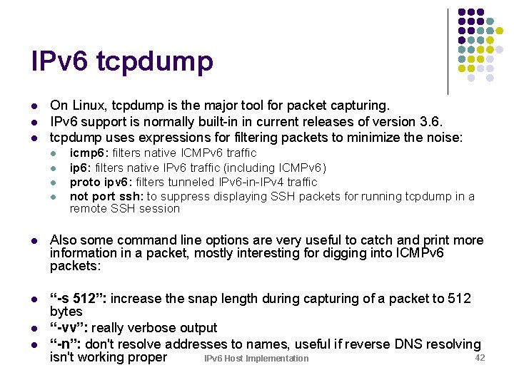 IPv 6 tcpdump l l l On Linux, tcpdump is the major tool for