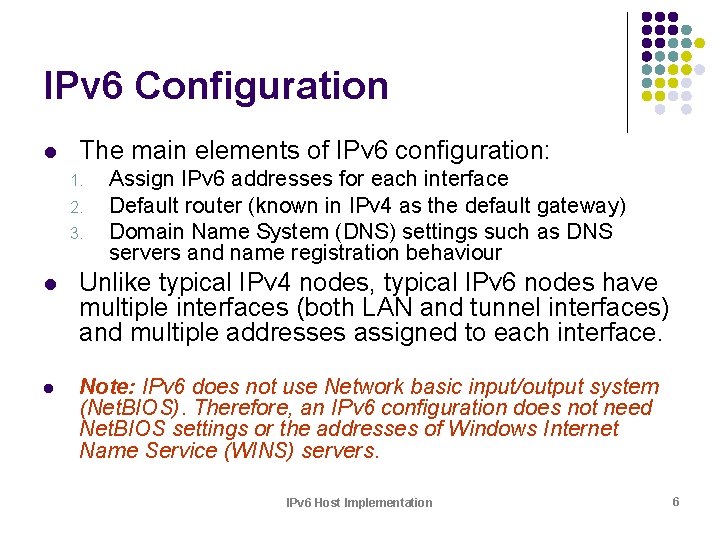 IPv 6 Configuration l The main elements of IPv 6 configuration: 1. 2. 3.