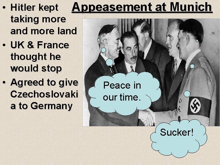  • Hitler kept Appeasement at Munich taking more and more land • UK