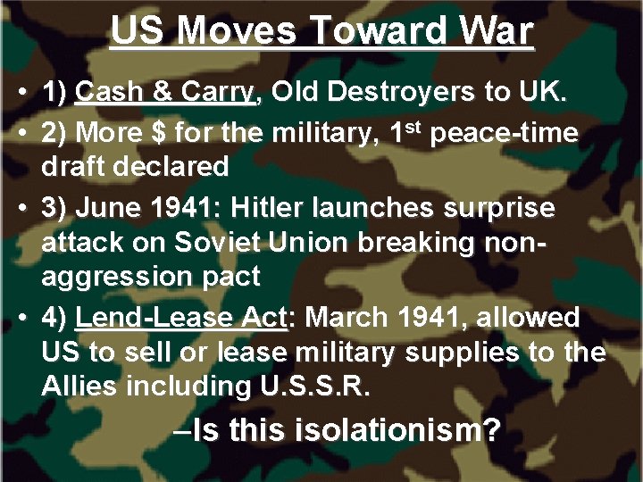 US Moves Toward War • 1) Cash & Carry, Old Destroyers to UK. •