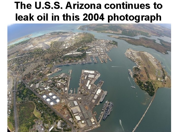 The U. S. S. Arizona continues to leak oil in this 2004 photograph 