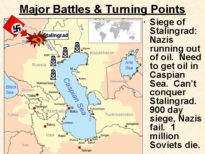 Major Battles & Turning Points Stalingrad • Siege of Stalingrad: Nazis running out of