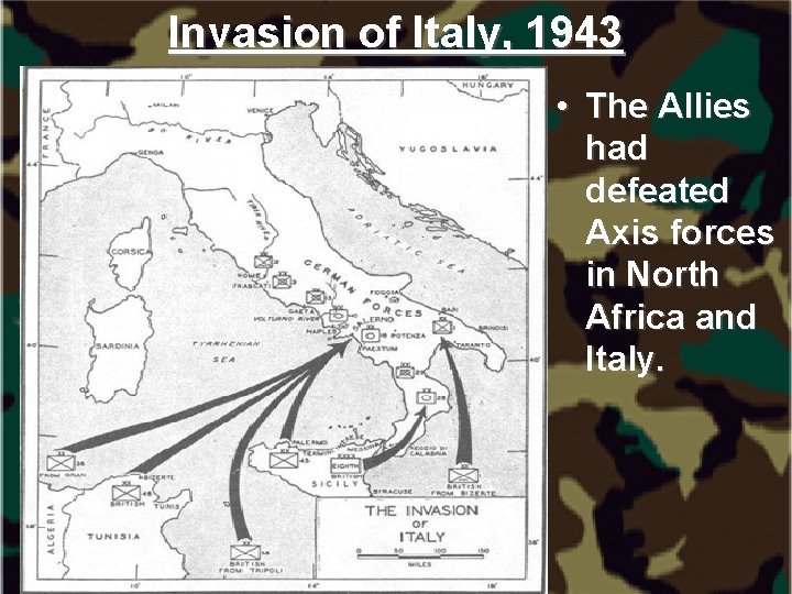 Invasion of Italy, 1943 • The Allies had defeated Axis forces in North Africa