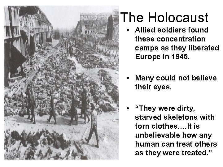 The Holocaust • Allied soldiers found these concentration camps as they liberated Europe in