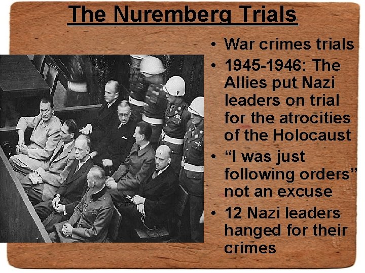 The Nuremberg Trials • War crimes trials • 1945 -1946: The Allies put Nazi