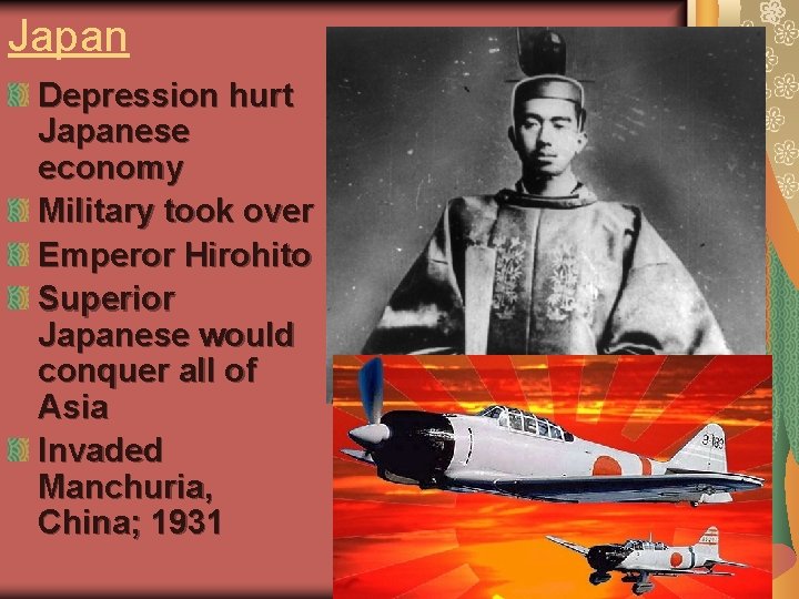 Japan Depression hurt Japanese economy Military took over Emperor Hirohito Superior Japanese would conquer