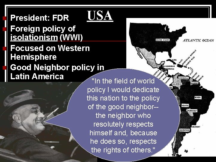 n n USA President: FDR Foreign policy of isolationism (WWI) Focused on Western Hemisphere