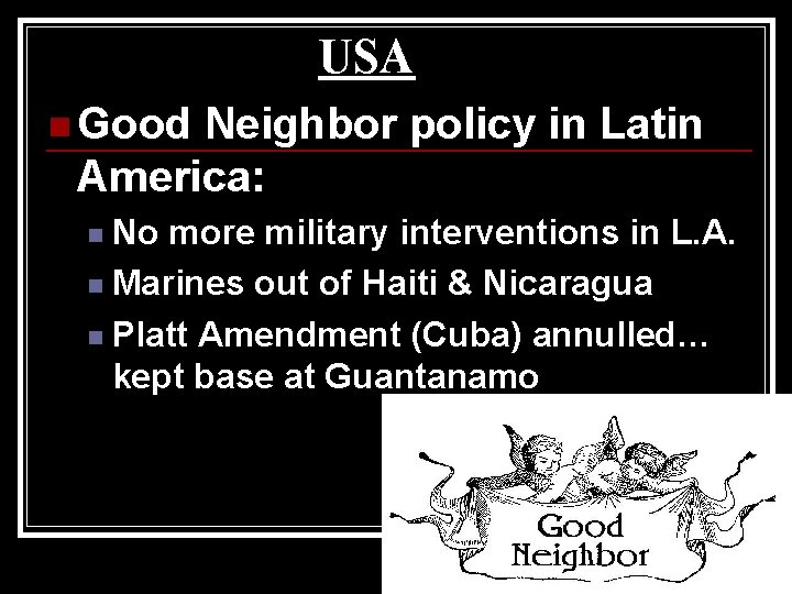 USA n Good Neighbor policy in Latin America: No more military interventions in L.