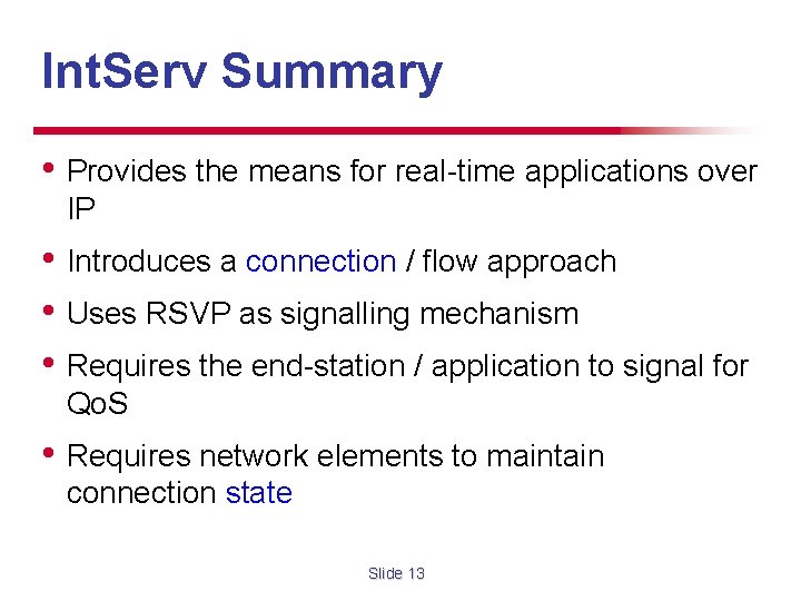 Int. Serv Summary • Provides the means for real-time applications over IP • Introduces