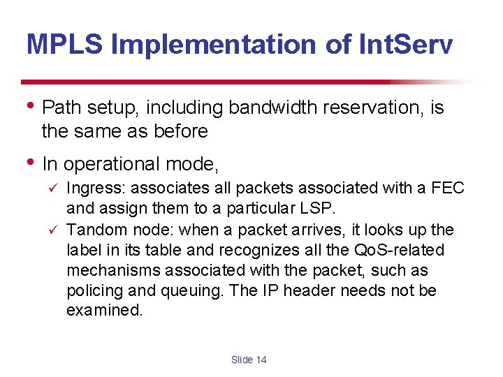 MPLS Implementation of Int. Serv • Path setup, including bandwidth reservation, is the same