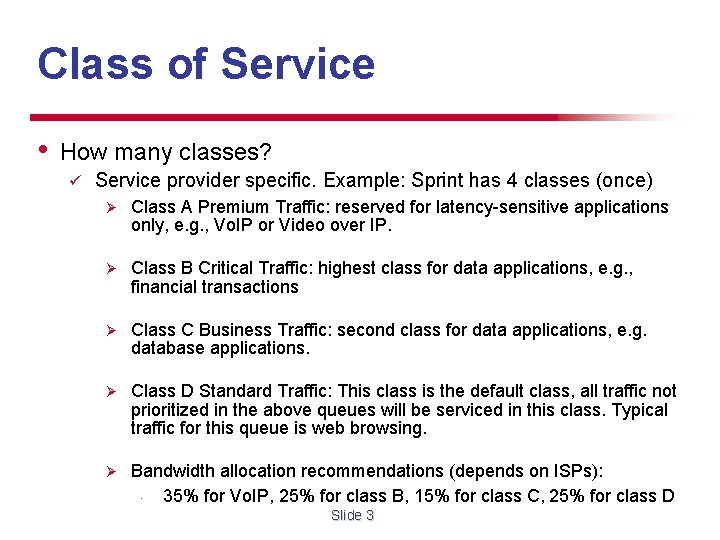 Class of Service • How many classes? ü Service provider specific. Example: Sprint has