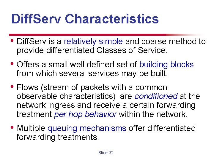 Diff. Serv Characteristics • Diff. Serv is a relatively simple and coarse method to