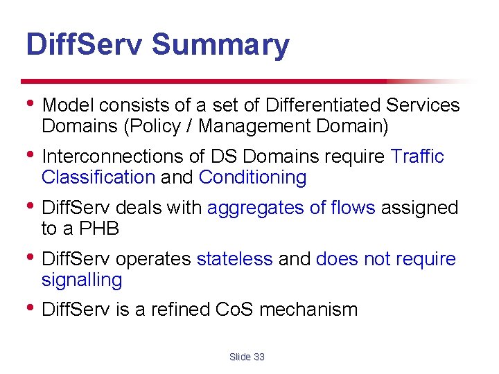 Diff. Serv Summary • Model consists of a set of Differentiated Services Domains (Policy