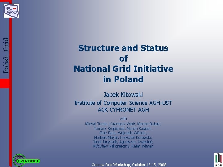 Polish Grid Structure and Status of National Grid Initiative in Poland Jacek Kitowski Institute