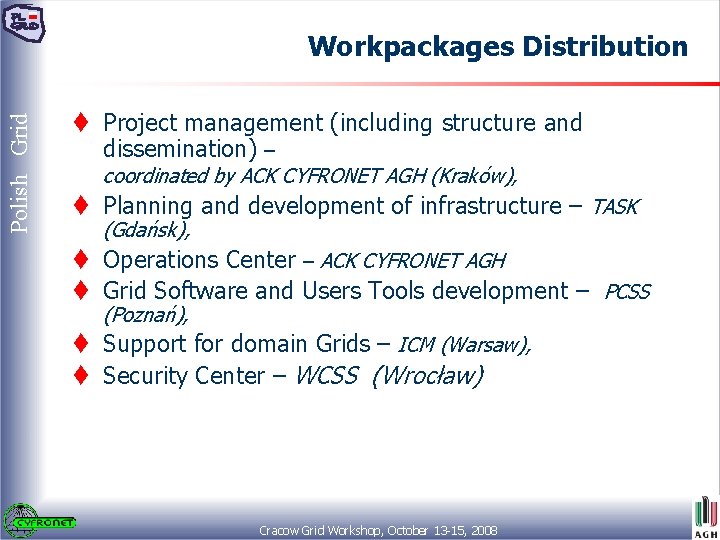 Polish Grid Workpackages Distribution t Project management (including structure and dissemination) – coordinated by