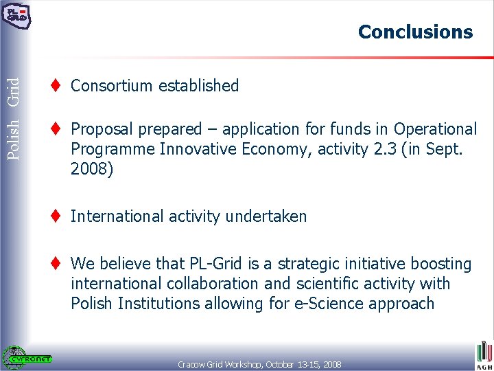 Polish Grid Conclusions t Consortium established t Proposal prepared – application for funds in