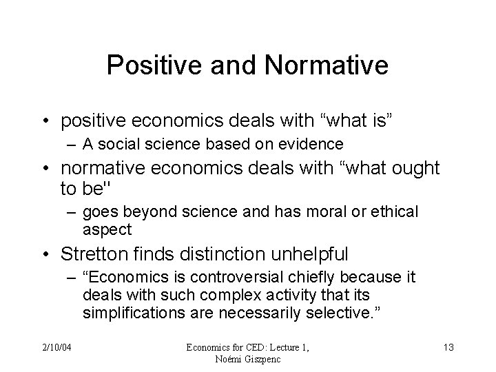 Positive and Normative • positive economics deals with “what is” – A social science Positive and Normative • positive economics deals with “what is” – A social science