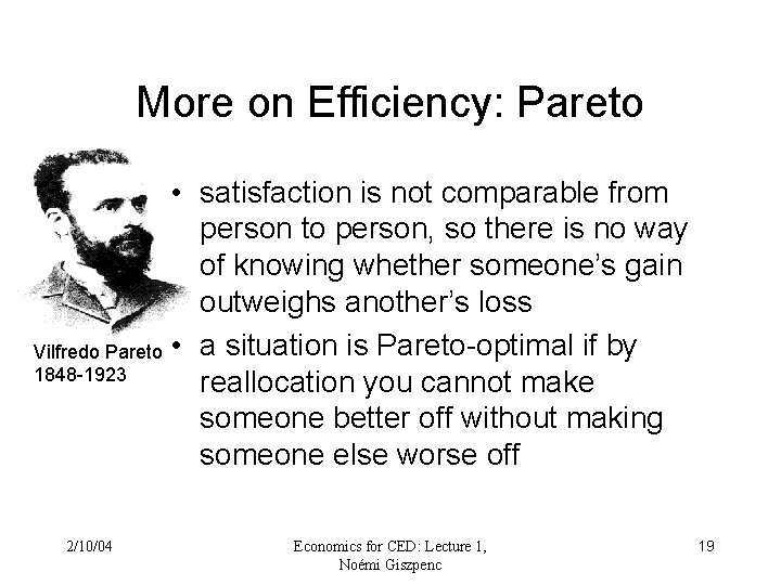 More on Efficiency: Pareto • satisfaction is not comparable from person to person, so More on Efficiency: Pareto • satisfaction is not comparable from person to person, so