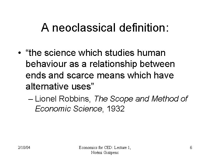 A neoclassical definition: • “the science which studies human behaviour as a relationship between A neoclassical definition: • “the science which studies human behaviour as a relationship between