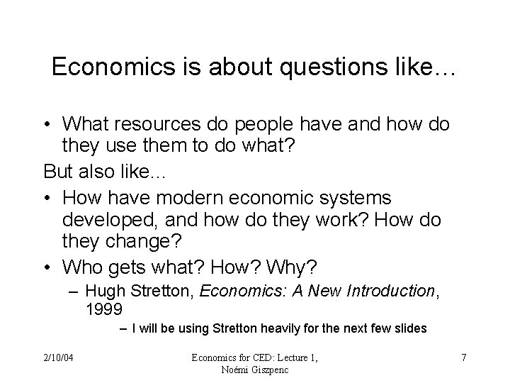 Economics is about questions like… • What resources do people have and how do Economics is about questions like… • What resources do people have and how do