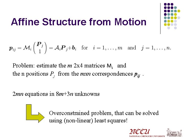Affine Structure from Motion Problem: estimate the m 2 x 4 matrices Mi i