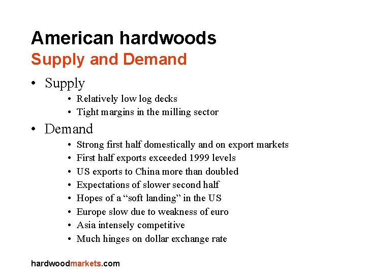 American hardwoods Supply and Demand • Supply • Relatively low log decks • Tight