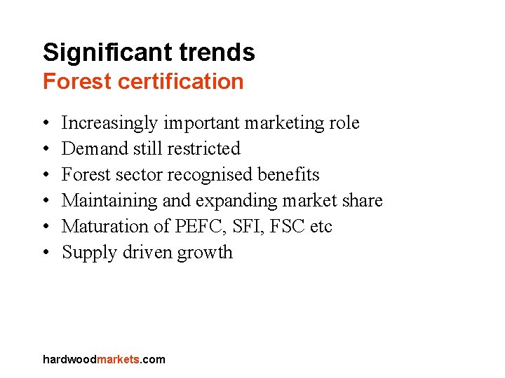 Significant trends Forest certification • • • Increasingly important marketing role Demand still restricted