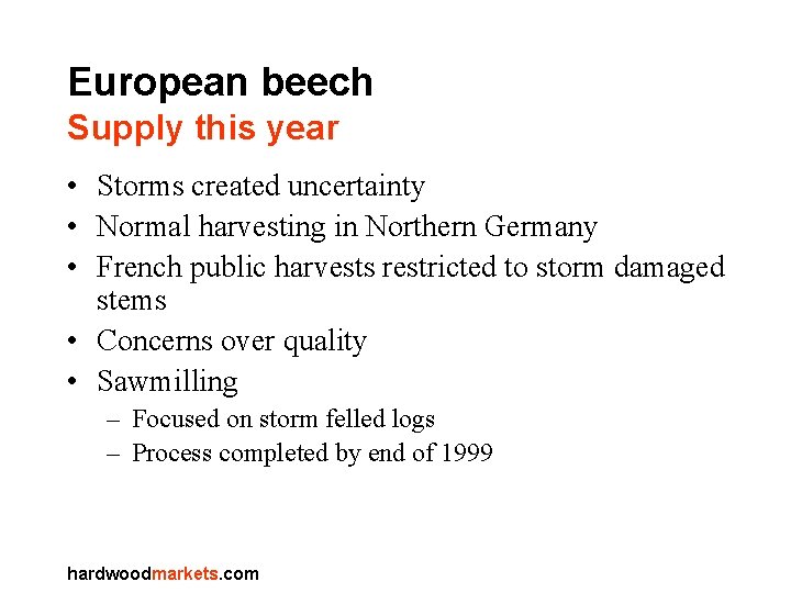 European beech Supply this year • Storms created uncertainty • Normal harvesting in Northern