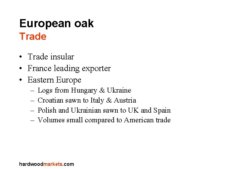 European oak Trade • Trade insular • France leading exporter • Eastern Europe –