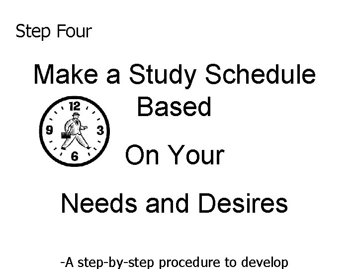 Step Four Make a Study Schedule Based On Your Needs and Desires -A step-by-step