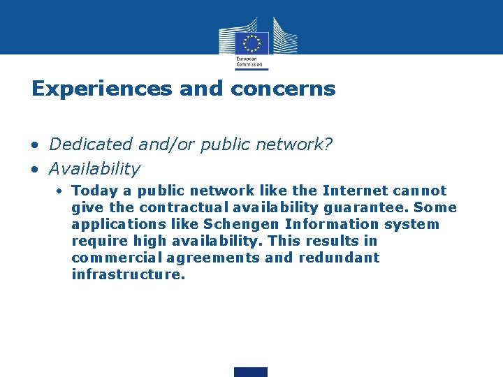 Experiences and concerns • Dedicated and/or public network? • Availability • Today a public