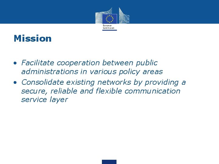 Mission • Facilitate cooperation between public administrations in various policy areas • Consolidate existing