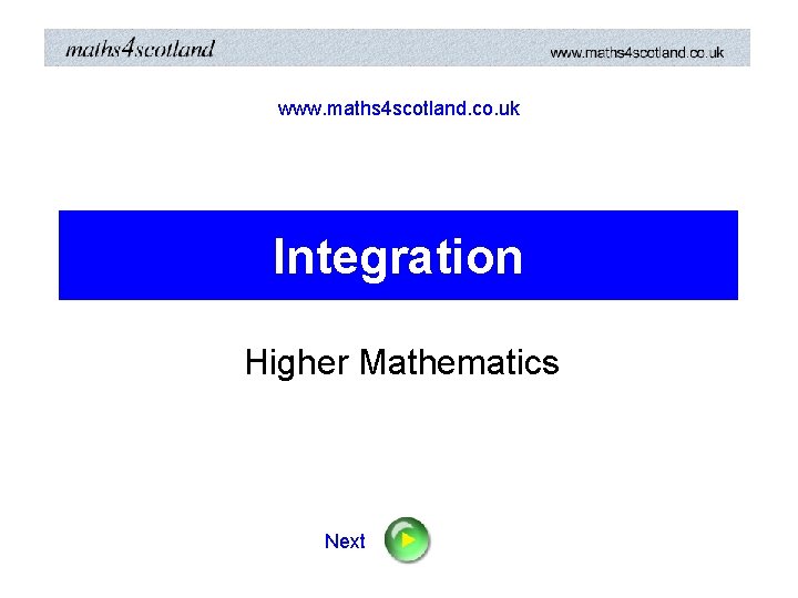 www. maths 4 scotland. co. uk Integration Higher Mathematics Next 