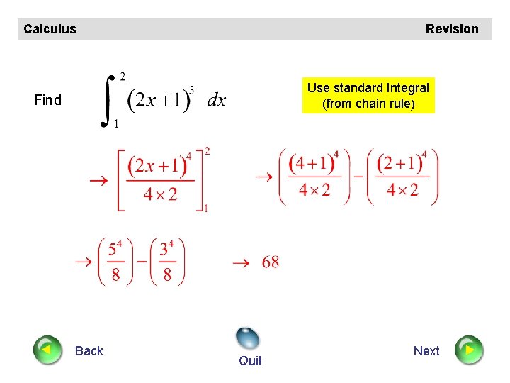 Calculus Revision Use standard Integral (from chain rule) Find Back Quit Next Calculus Revision Use standard Integral (from chain rule) Find Back Quit Next